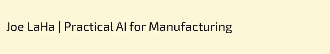 Joe LaHa | Practical AI for Manufacturing